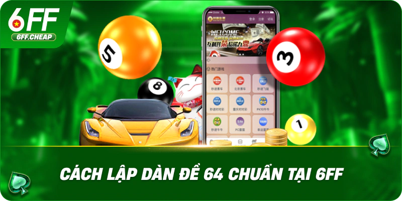 Cách lập dàn đề 64 chuẩn tại 6FF