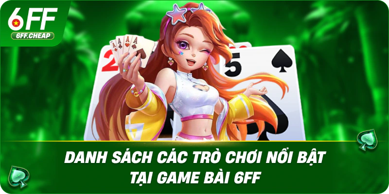 Danh Sách Các Trò Chơi Nổi Bật Tại Game Bài 6FF
