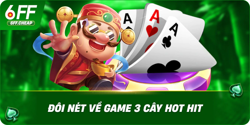 Đôi nét về game 3 cây hot hit