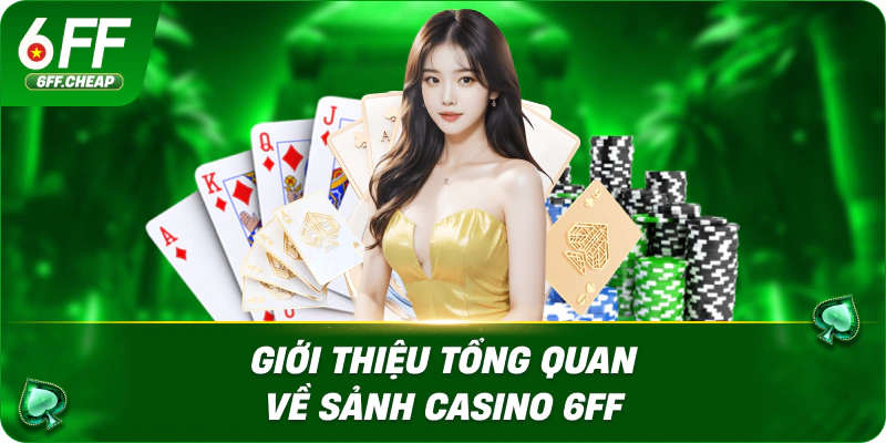Giới thiệu tổng quan về sảnh Casino 6FF