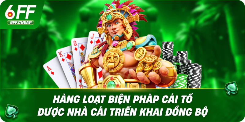 Hàng loạt biện pháp cải tổ được nhà cái triển khai đồng bộ