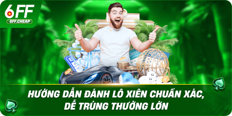 Hướng Dẫn Đánh Lô Xiên Chuẩn Xác, Dễ Trúng Thưởng Lớn