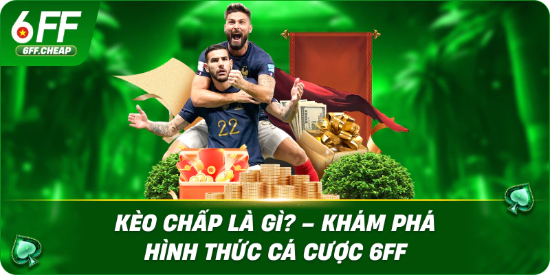 Kèo Chấp Là Gì? – Khám Phá Hình Thức Cá Cược 6FF