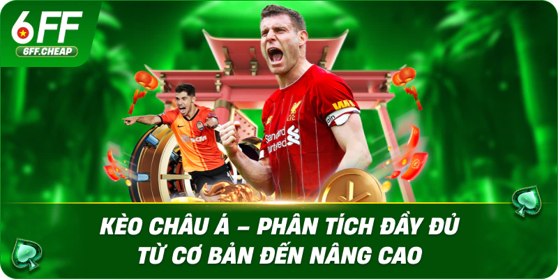 Kèo Châu Á – Phân Tích Đầy Đủ Từ Cơ Bản Đến Nâng Cao