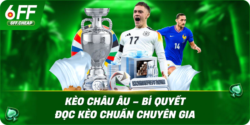 Kèo Châu Âu – Bí Quyết Đọc Kèo Chuẩn Chuyên Gia