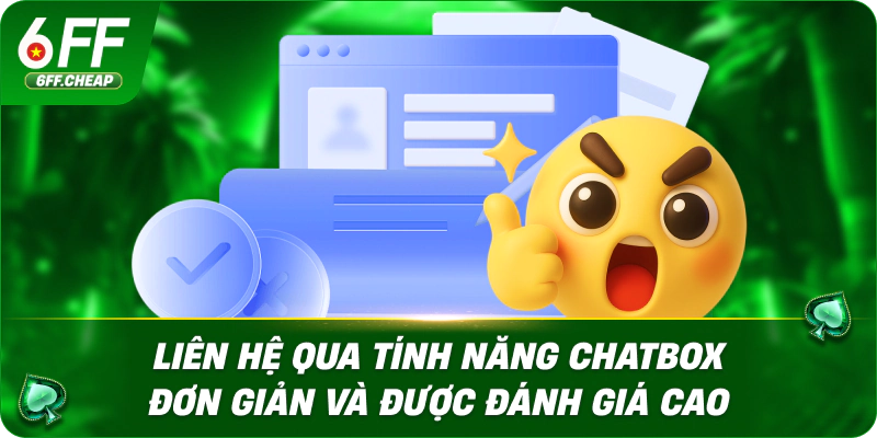 Liên hệ qua tính năng Chatbox đơn giản và được đánh giá cao