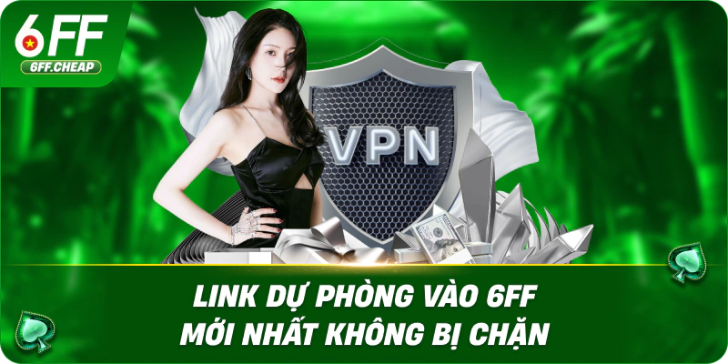 Link dự phòng vào 6FF mới nhất không bị chặn