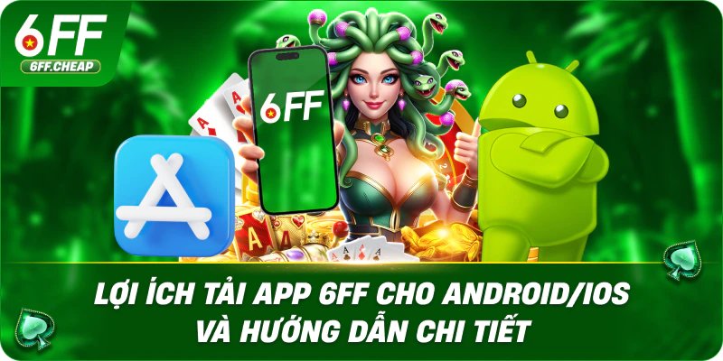 Lợi Ích Tải App 6FF Cho Android/iOS Và Hướng Dẫn Chi Tiết