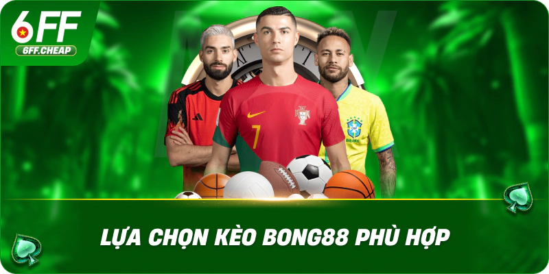 Lựa chọn kèo bong88 phù hợp