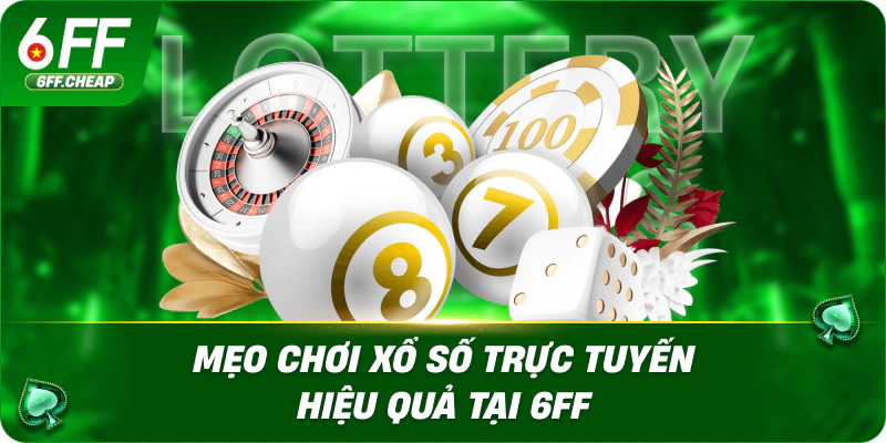 Mẹo Chơi Xổ Số Trực Tuyến Hiệu Quả Tại 6FF