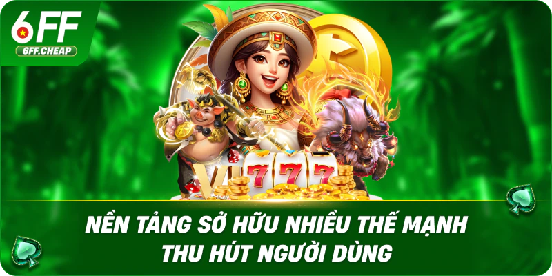 Nền tảng sở hữu nhiều thế mạnh thu hút người dùng