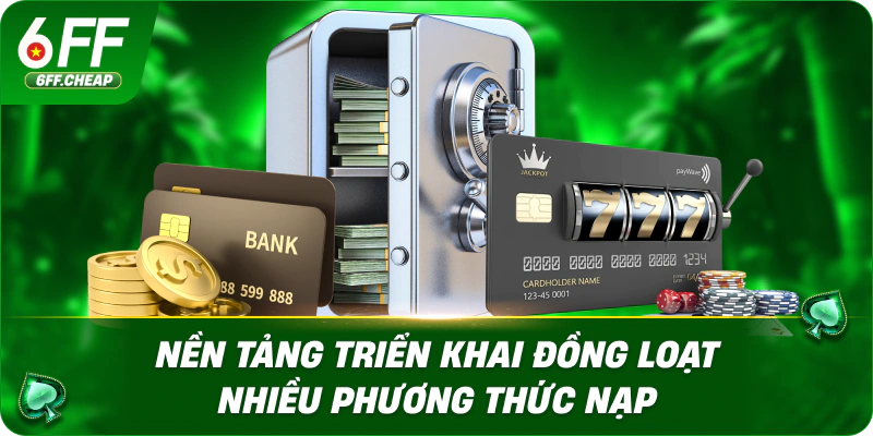 Nền tảng triển khai đồng loạt nhiều phương thức nạp
