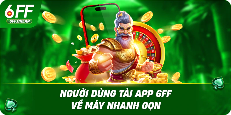 Người dùng tải app 6FF về máy nhanh gọn