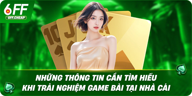 Những thông tin cần tìm hiểu khi trải nghiệm game bài tại nhà cái