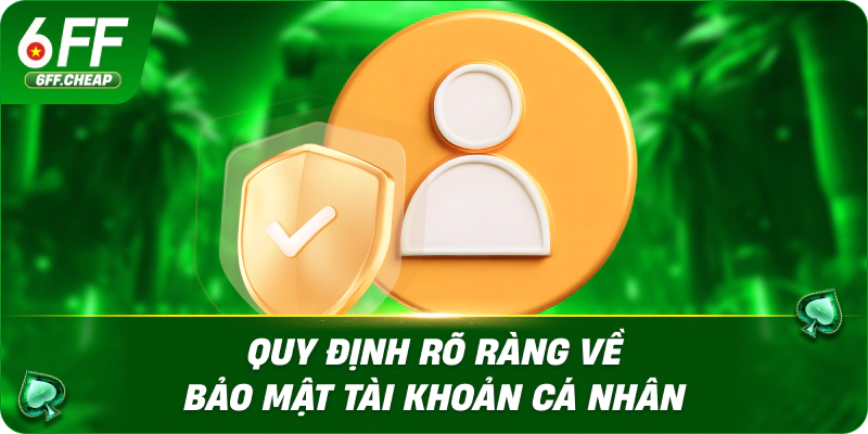Quy định rõ ràng về bảo mật tài khoản cá nhân
