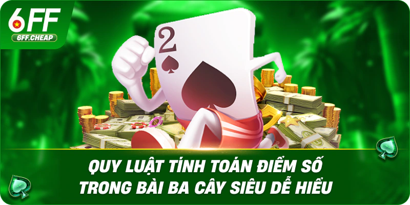 Quy luật tính toán điểm số trong bài ba cây siêu dễ hiểu