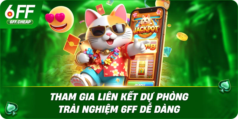 Tham gia liên kết dự phòng trải nghiệm 6FF dễ dàng