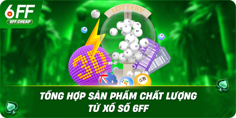 Tổng Hợp Sản Phẩm Chất Lượng Từ Xổ Số 6FF